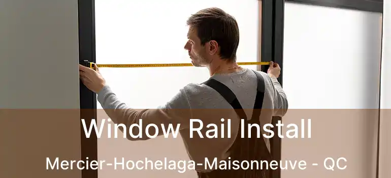  Window Rail Install Mercier-Hochelaga-Maisonneuve - QC
