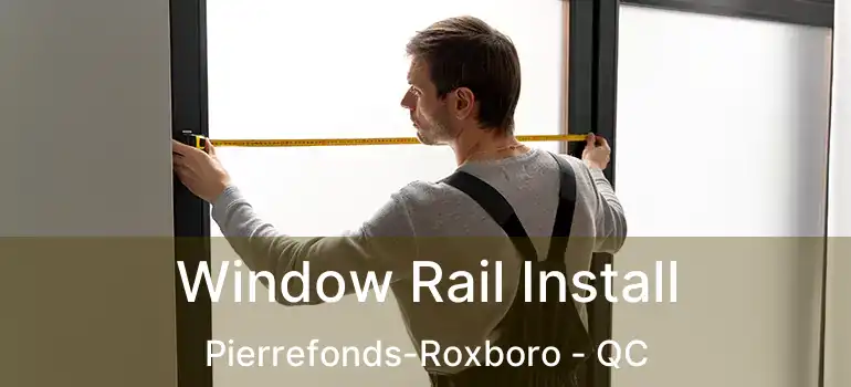  Window Rail Install Pierrefonds-Roxboro - QC
