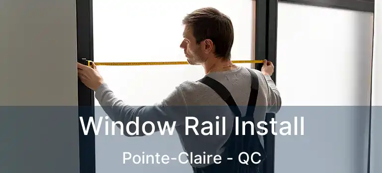  Window Rail Install Pointe-Claire - QC