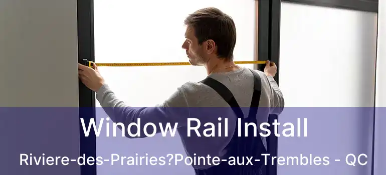  Window Rail Install Riviere-des-Prairies?Pointe-aux-Trembles - QC