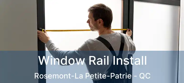  Window Rail Install Rosemont-La Petite-Patrie - QC