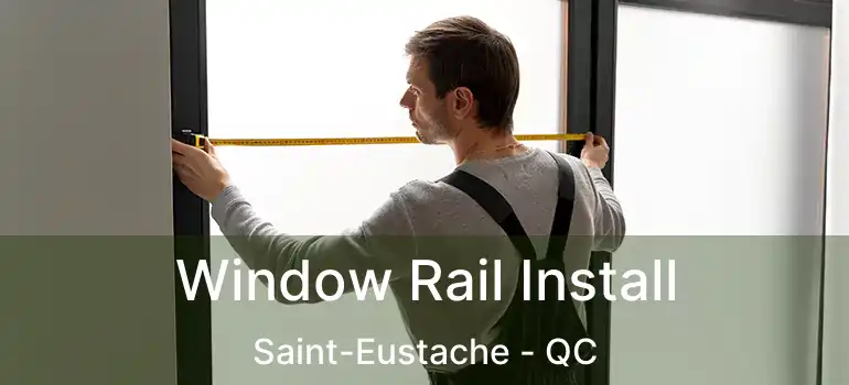  Window Rail Install Saint-Eustache - QC