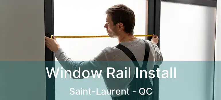  Window Rail Install Saint-Laurent - QC