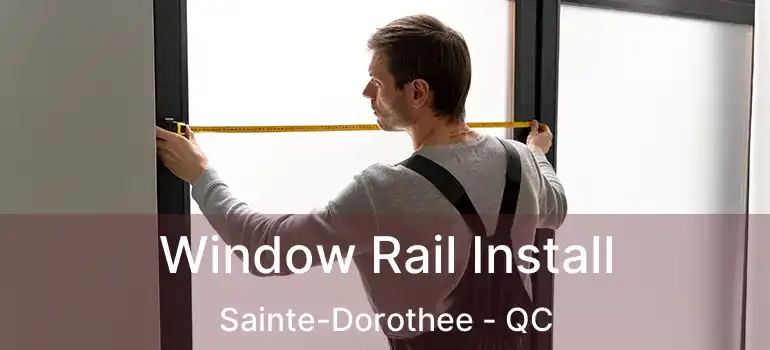  Window Rail Install Sainte-Dorothee - QC
