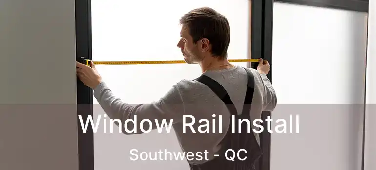  Window Rail Install Southwest - QC