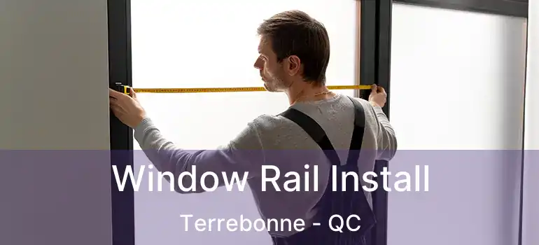  Window Rail Install Terrebonne - QC