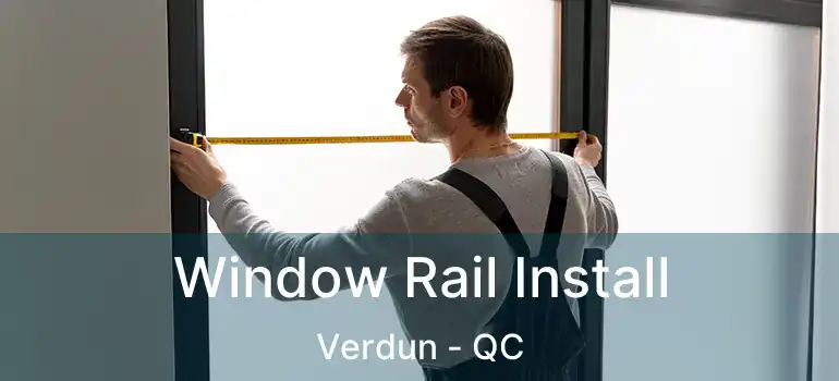  Window Rail Install Verdun - QC