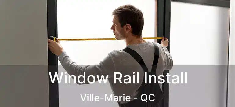  Window Rail Install Ville-Marie - QC