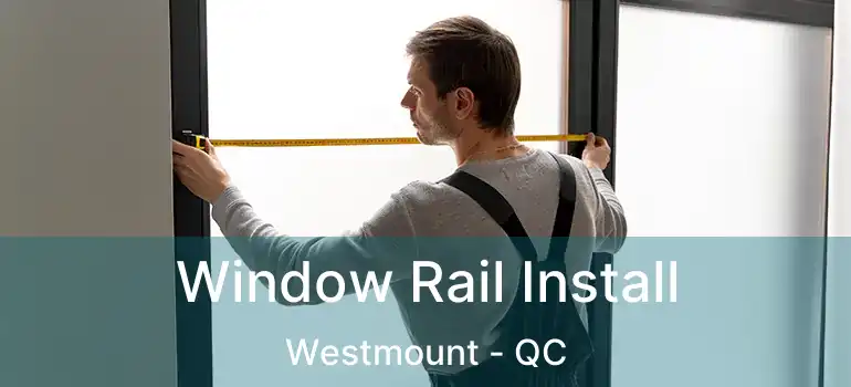  Window Rail Install Westmount - QC