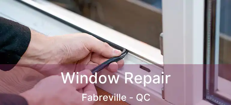  Window Repair Fabreville - QC