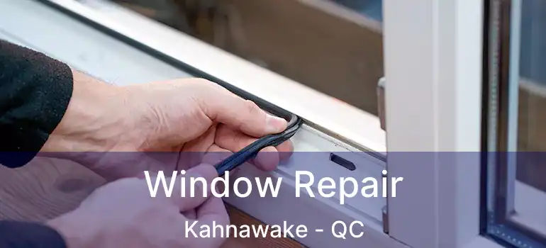  Window Repair Kahnawake - QC