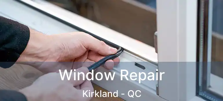  Window Repair Kirkland - QC