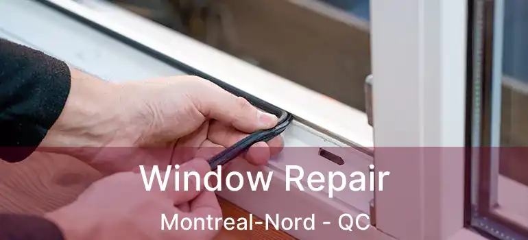  Window Repair Montreal-Nord - QC