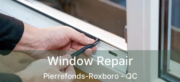  Window Repair Pierrefonds-Roxboro - QC
