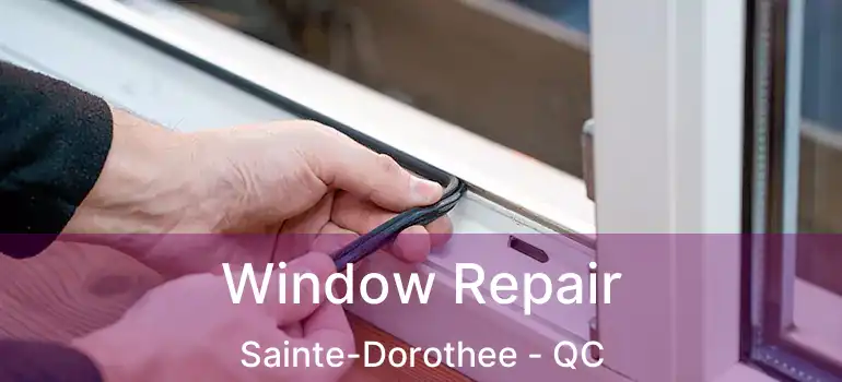  Window Repair Sainte-Dorothee - QC