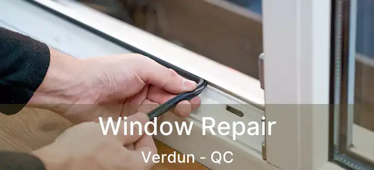  Window Repair Verdun - QC