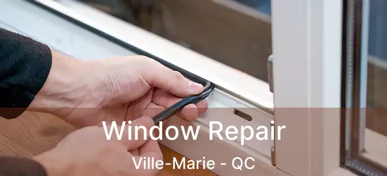  Window Repair Ville-Marie - QC