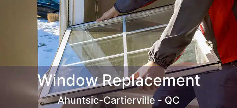  Window Replacement Ahuntsic-Cartierville - QC