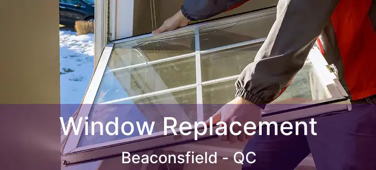  Window Replacement Beaconsfield - QC