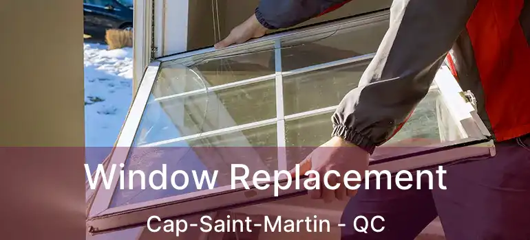  Window Replacement Cap-Saint-Martin - QC