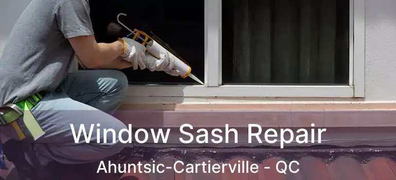  Window Sash Repair Ahuntsic-Cartierville - QC