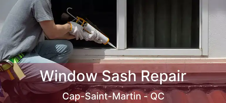  Window Sash Repair Cap-Saint-Martin - QC