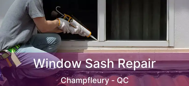  Window Sash Repair Champfleury - QC