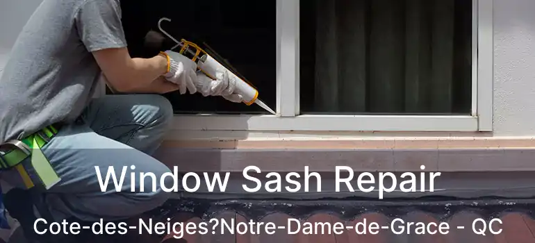  Window Sash Repair Cote-des-Neiges?Notre-Dame-de-Grace - QC
