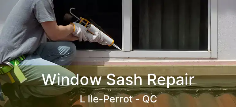  Window Sash Repair L Ile-Perrot - QC