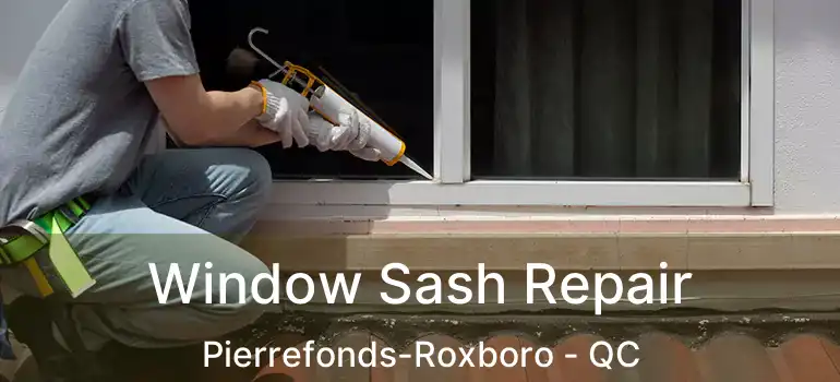  Window Sash Repair Pierrefonds-Roxboro - QC