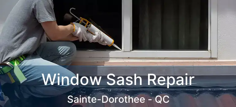  Window Sash Repair Sainte-Dorothee - QC