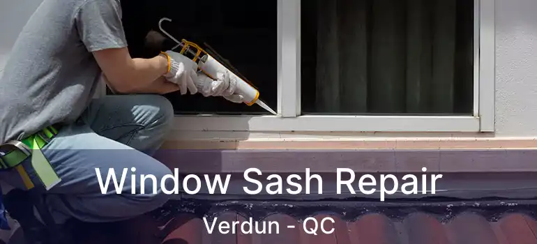  Window Sash Repair Verdun - QC