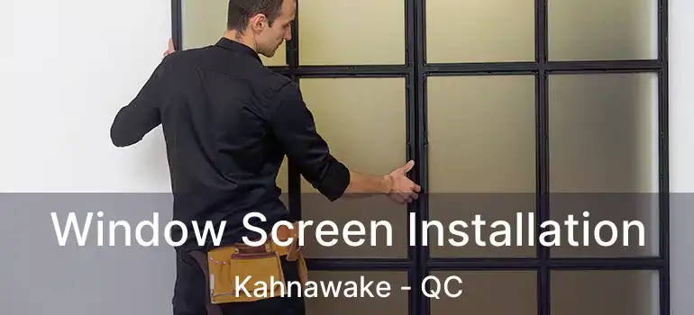  Window Screen Installation Kahnawake - QC