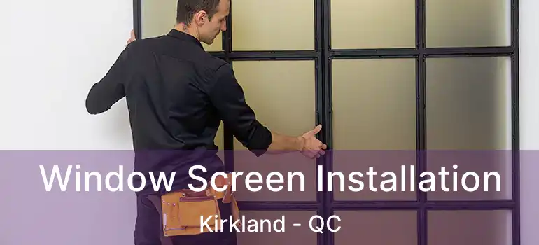  Window Screen Installation Kirkland - QC