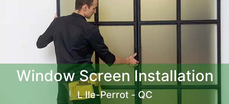  Window Screen Installation L Ile-Perrot - QC