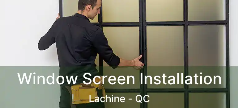 Window Screen Installation Lachine - QC
