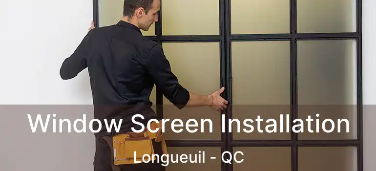  Window Screen Installation Longueuil - QC