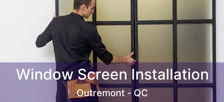 Window Screen Installation Outremont - QC