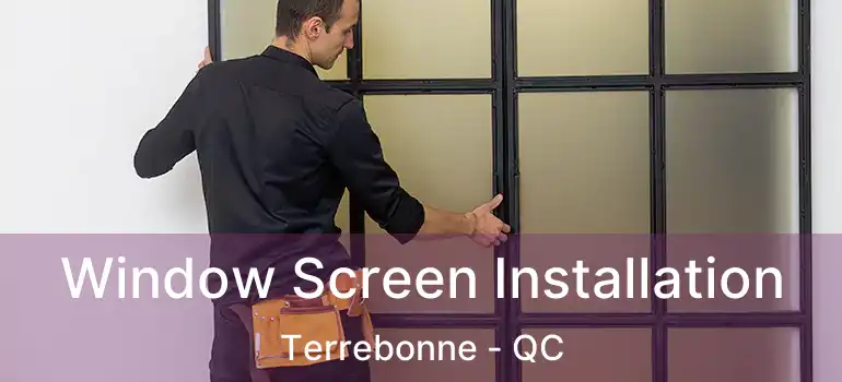  Window Screen Installation Terrebonne - QC