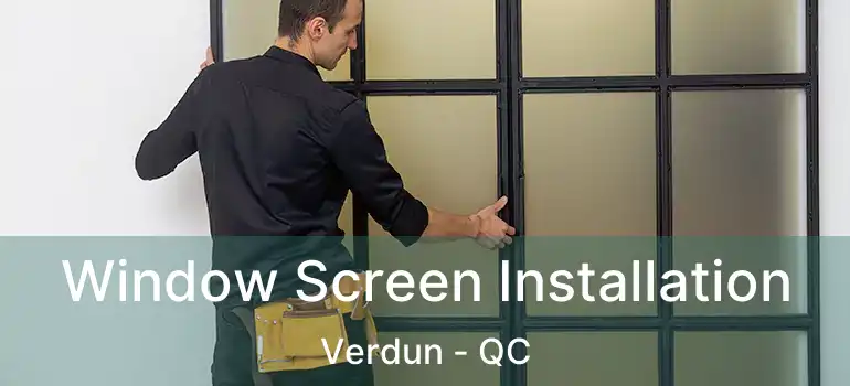  Window Screen Installation Verdun - QC