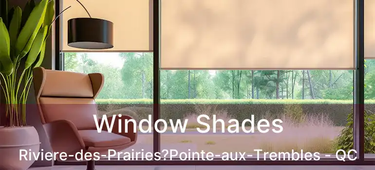  Window Shades Riviere-des-Prairies?Pointe-aux-Trembles - QC