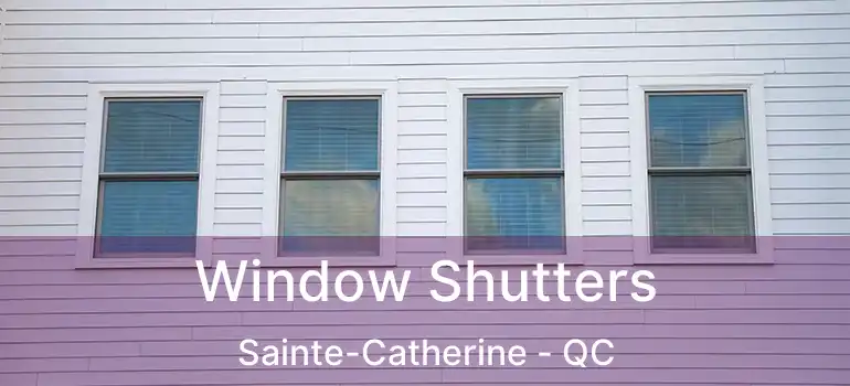  Window Shutters Sainte-Catherine - QC
