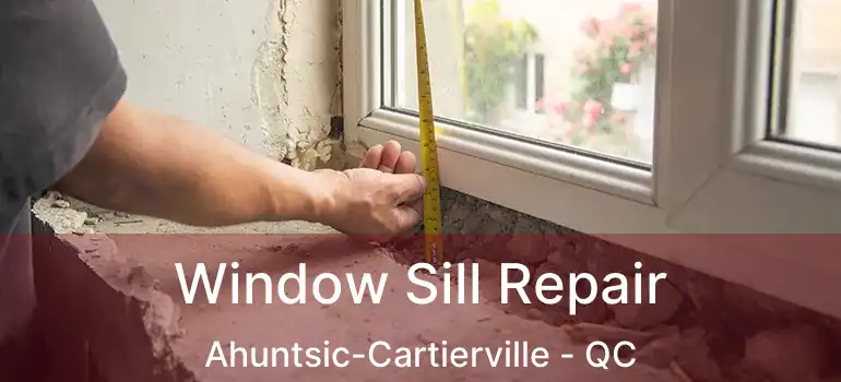  Window Sill Repair Ahuntsic-Cartierville - QC