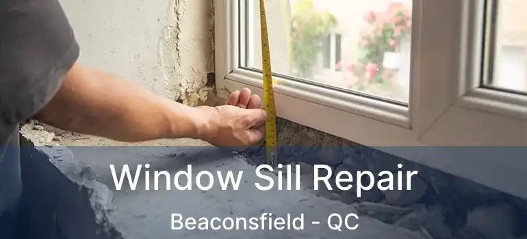  Window Sill Repair Beaconsfield - QC