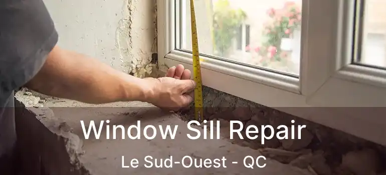  Window Sill Repair Le Sud-Ouest - QC