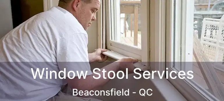  Window Stool Services Beaconsfield - QC