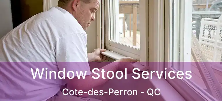  Window Stool Services Cote-des-Perron - QC