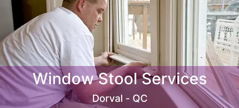  Window Stool Services Dorval - QC