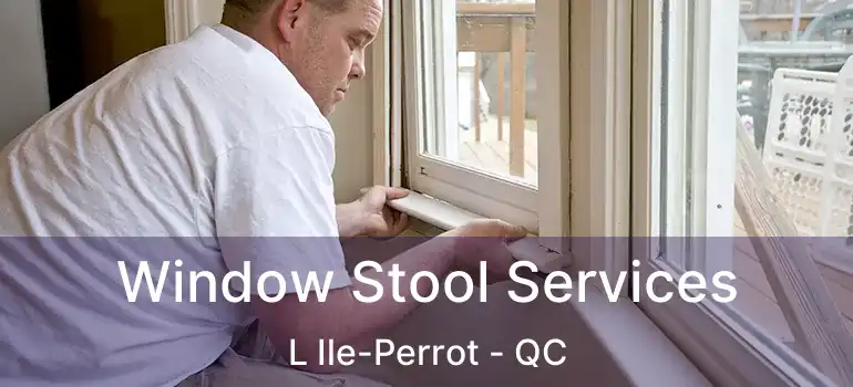  Window Stool Services L Ile-Perrot - QC