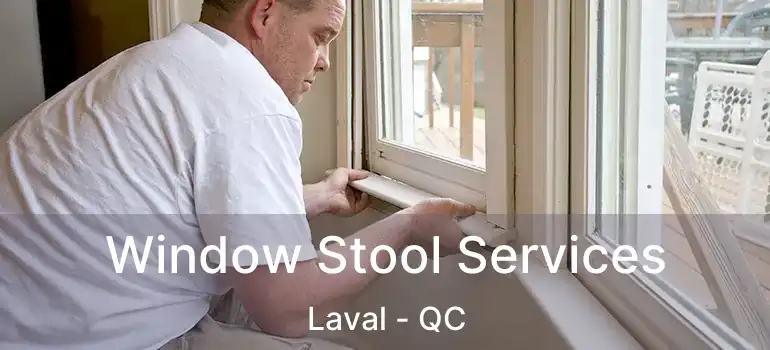  Window Stool Services Laval - QC